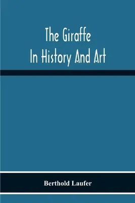 A zsiráf a történelemben és a művészetben - The Giraffe In History And Art