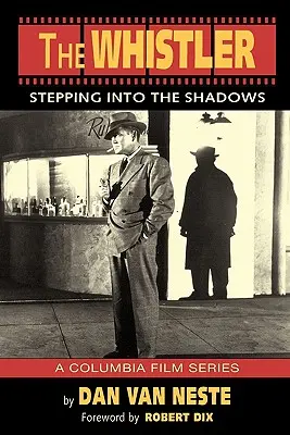 The Whistler: A Columbia Film Series: Stepping Into the Shadows (A Columbia Film Series) - The Whistler: Stepping Into the Shadows the Columbia Film Series