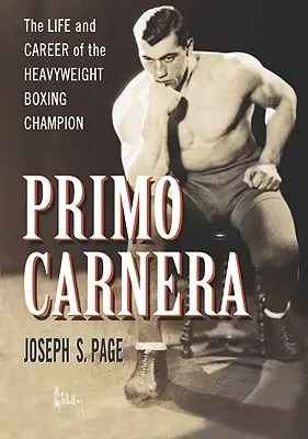 Primo Carnera: A nehézsúlyú ökölvívó bajnok élete és karrierje - Primo Carnera: The Life and Career of the Heavyweight Boxing Champion