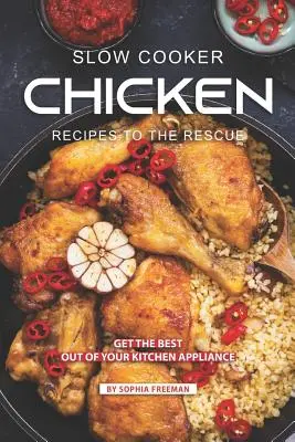 Lassúfőző csirke receptek a megmentéshez: A legjobbat hozza ki konyhai készülékéből - Slow Cooker Chicken Recipes to the Rescue: Get the Best out of your Kitchen Appliance