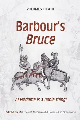 Barbour's Bruce: A! Fredome egy nemes dolog! - Barbour's Bruce: A! Fredome Is a Noble Thing!