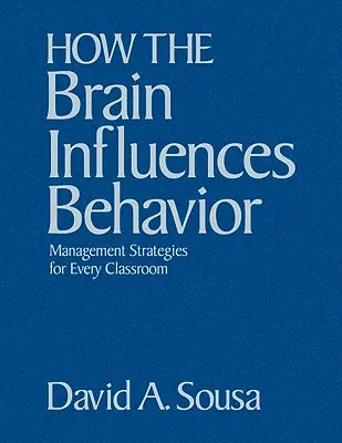 Hogyan befolyásolja az agy a viselkedést: Vezetési stratégiák minden osztályteremben - How the Brain Influences Behavior: Management Strategies for Every Classroom