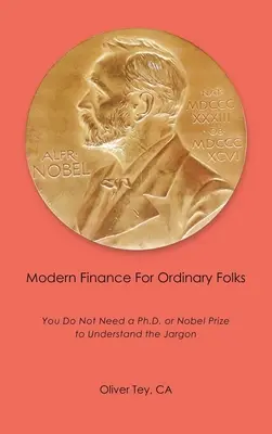 Modern pénzügyek hétköznapi embereknek: Nem kell doktori cím vagy Nobel-díj a szakzsargon megértéséhez - Modern Finance For Ordinary Folks: You Do Not Need A Ph.D Or Nobel Prize To Understand The Jargon