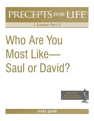 Precepts for Life Study Guide: Kihez hasonlítasz leginkább -- Saulhoz vagy Dávidhoz? (1Sámuel 2. rész) - Precepts for Life Study Guide: Who Are You Most Like -- Saul or David? (1 Samuel Part 2)