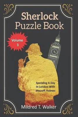 Sherlock rejtvénykönyv (3. kötet): Egy nap Londonban Mycroft Holmes-szal - Sherlock Puzzle Book (Volume 3): Spending A Day In London With Mycroft Holmes