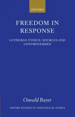 Szabadság a válaszban: Lutheránus etika: Sources and Controversies: Sources and Controversies - Freedom in Response: Lutheran Ethics: Sources and Controversies