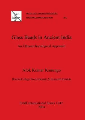Üveggyöngyök az ókori Indiában: Etnoarcheológiai megközelítés - Glass Beads in Ancient India: An Ethnoarchaeological Approach