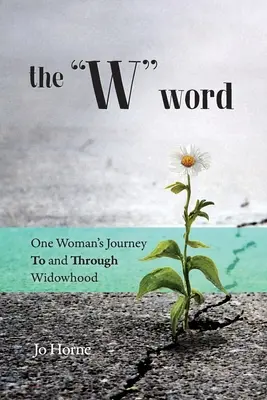 The W Word: Egy nő útja az özvegységhez és az özvegységen keresztül - The W Word: One Woman's Journey TO and THROUGH Widowhood