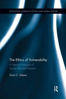 A sebezhetőség etikája: A társadalmi élet és gyakorlat feminista elemzése - The Ethics of Vulnerability: A Feminist Analysis of Social Life and Practice