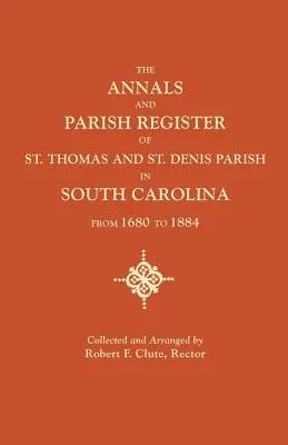 A dél-karolinai Szent Tamás és Szent Denis plébánia évkönyvei és plébániai nyilvántartása 1680-tól 1884-ig - Annals and Parish Register of St. Thomas and St. Denis Parish, in South Carolina, from 1680 to 1884