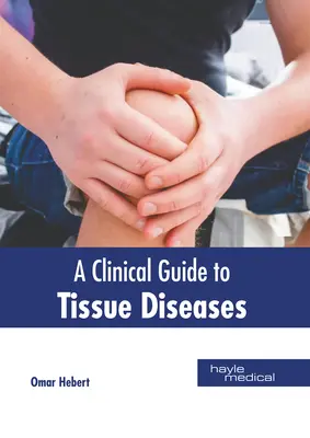 A szöveti betegségek klinikai útmutatója - A Clinical Guide to Tissue Diseases