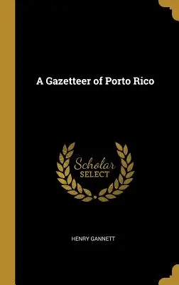 Porto Rico közlönye - A Gazetteer of Porto Rico