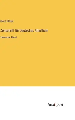 Zeitschrift fr Deutsches Alterthum: hetedik kötet - Zeitschrift fr Deutsches Alterthum: Siebenter Band