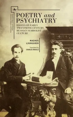 Költészet és pszichiátria: Esszék a korai huszadik századi orosz szimbolista kultúráról - Poetry and Psychiatry: Essays on Early Twentieth-Century Russian Symbolist Culture