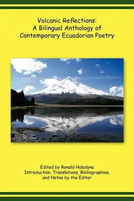 Vulkáni reflexiók: A kortárs ecuadori költészet kétnyelvű antológiája - Volcanic Reflections: A Bilingual Anthology of Contemporary Ecuadorian Poetry