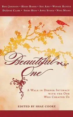 Beautiful One: Séta a mélyebb intimitásban azzal, aki teremtett minket - Beautiful One: A Walk in Deeper Intimacy with the One Who Created Us