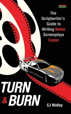 Turn & Burn: A forgatókönyvíró útmutatója a jobb forgatókönyvek gyorsabb megírásához - Turn & Burn: The Scriptwriter's Guide to Writing Better Screenplays Faster