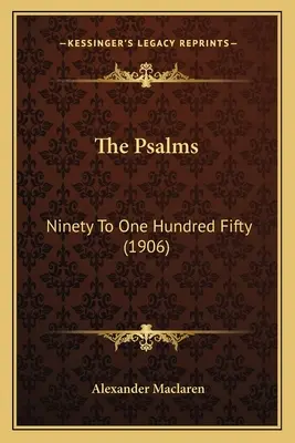 A zsoltárok: Kilencven-százötven (1906) - The Psalms: Ninety To One Hundred Fifty (1906)