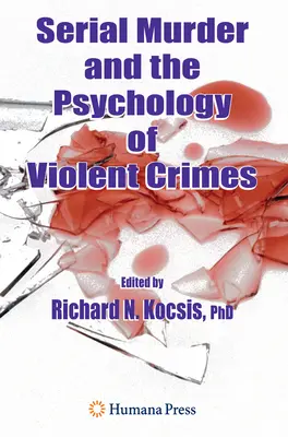 Sorozatgyilkosság és az erőszakos bűncselekmények pszichológiája - Serial Murder and the Psychology of Violent Crimes