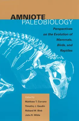 Amniote paleobiology: Perspectives on the Evolution of Mammals, Birds, and Reptiles: Egy kötet James Allen Hopson tiszteletére - Amniote Paleobiology: Perspectives on the Evolution of Mammals, Birds, and Reptiles: A Volume Honoring James Allen Hopson