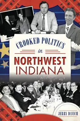 Görbe politika Északnyugat-Indiánában - Crooked Politics in Northwest Indiana