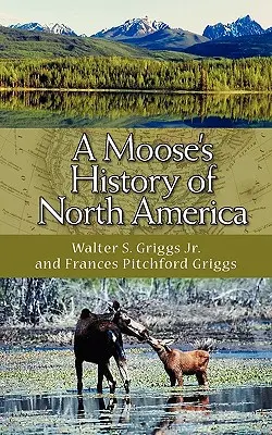 Észak-Amerika története - A Moose's History of North America