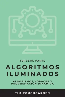 Algoritmos iluminados (Tercera parte): Algoritmos voraces y programacin dinmica: Algoritmos voraces y programacin dinmica - Algoritmos iluminados (Tercera parte): Algoritmos voraces y programacin dinmica