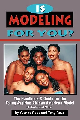 A modellkedés neked való? Kézikönyv és útmutató a fiatal, feltörekvő afroamerikai modell számára (átdolgozott második kiadás) - Is Modeling for You? The Handbook and Guide for the Young Aspiring African American Model (Revised Second Edition)