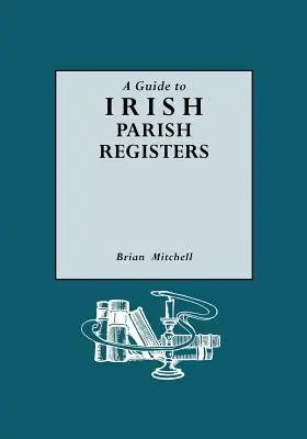 Útmutató az ír plébánia-nyilvántartásokhoz - Guide to Irish Parish Registers