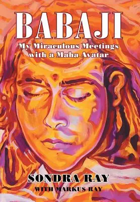 Babaji: Csodálatos találkozásaim egy Maha Avatárral - Babaji: My Miraculous Meetings with a Maha Avatar