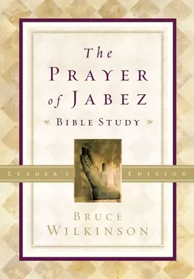 The Prayer of Jabez Bible Study Leader's Edition: Áttörés az áldott életbe - The Prayer of Jabez Bible Study Leader's Edition: Breaking Through to the Blessed Life