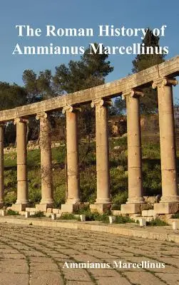 Římské dějiny Ammiana Marcellina za vlády císařů - The Roman History of Ammianus Marcellinus During the Reigns of the Emperors