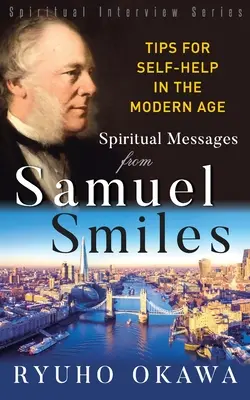 Szellemi üzenetek Samuel Smilestől: Tippek az önsegítéshez a modern korban - Spiritual Messages from Samuel Smiles: Tips for Self-Help in the modern age