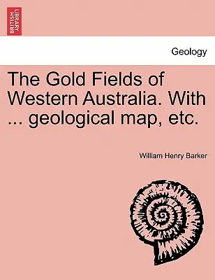 Nyugat-Ausztrália aranylelőhelyei. ... Geológiai térkép stb. - The Gold Fields of Western Australia. with ... Geological Map, Etc.