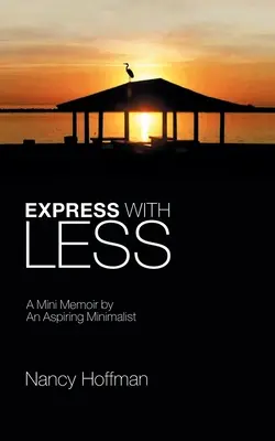 Expressz kevesebbel: A Mini Memoir by an Aspiring Minimalist - Express with Less: A Mini Memoir by an Aspiring Minimalist