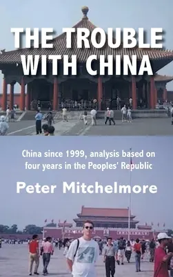 The Trouble With China: Kína 1999 óta, elemzés a Népköztársaságban töltött négy év alapján - The Trouble With China: China since 1999, analysis based on four years in the Peoples' Republic