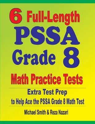 6 teljes hosszúságú PSSA 8. osztályos matematikai gyakorló teszt: Extra tesztfelkészítés a PSSA matematika teszthez - 6 Full-Length PSSA Grade 8 Math Practice Tests: Extra Test Prep to Help Ace the PSSA Math Test