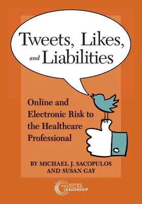 Tweetek, like-ok és kötelezettségek: Online és elektronikus kockázatok az egészségügyi szakemberek számára - Tweets, Likes, and Liabilities: Online and Electronic Risks to the Healthcare Professional