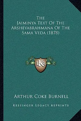 A Sama Véda Arsheyabrahmana Jaiminya szövege (1878) - The Jaiminya Text Of The Arsheyabrahmana Of The Sama Veda (1878)