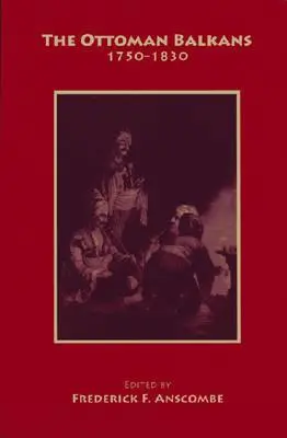 Az oszmán Balkán: 1750-1830 - The Ottoman Balkans: 1750-1830