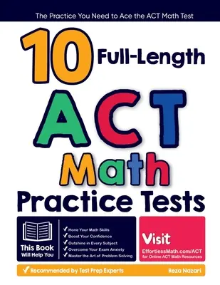 10 teljes hosszúságú ACT matematikai gyakorló teszt: Az ACT matematika teszthez szükséges gyakorlatok - 10 Full Length ACT Math Practice Tests: The Practice You Need to Ace the ACT Math Test