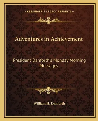 Kalandok a teljesítményben: Danforth elnök hétfő reggeli üzenetei - Adventures in Achievement: President Danforth's Monday Morning Messages