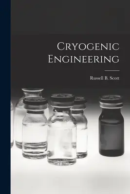 Kriogéntechnika (Scott Russell B. (Russell Burton) 1.) - Cryogenic Engineering (Scott Russell B. (Russell Burton) 1.)