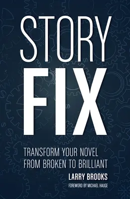 Story Fix: A regényed átalakítása a töröttből ragyogóvá - Story Fix: Transform Your Novel from Broken to Brilliant