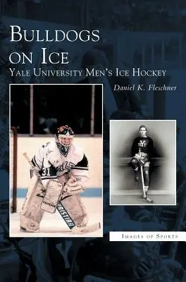 Bulldogok a jégen: A Yale Egyetem férfi jégkorongcsapata - Bulldogs on Ice: Yale University Men's Ice Hockey