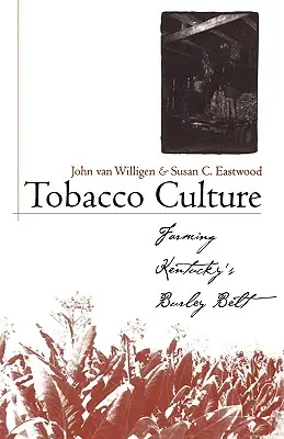 Dohánykultúra: Kentucky Burley-övének megművelése - Tobacco Culture: Farming Kentucky's Burley Belt