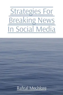 Stratégiák a közösségi médiában megjelenő hírekhez - Strategies For Breaking News In Social Media