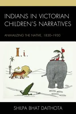 Indiánok a viktoriánus gyermekelbeszélésekben: Az őslakosok elállatiasítása, 1830-1930 - Indians in Victorian Children's Narratives: Animalizing the Native, 1830-1930