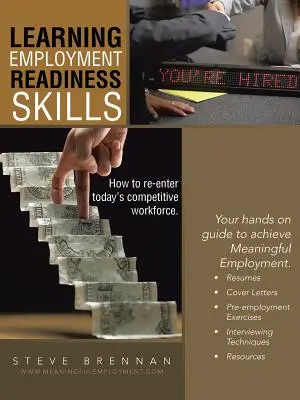 Foglalkoztatási készségek elsajátítása - Hogyan lépjünk be újra a mai versenyképes munkaerőpiacra. - Learning Employment Readiness Skills - How to Re-Enter Today's Competitive Workforce.