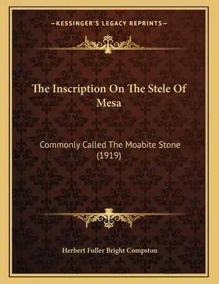 A felirat a Mesa sztélén: Commonly Called The Moabite Stone (1919) - The Inscription On The Stele Of Mesa: Commonly Called The Moabite Stone (1919)